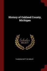 History of Oakland County, Michigan - Thaddeus Witt De Seeley (author)