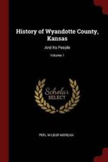 History of Wyandotte County, Kansas - Perl Wilbur Morgan (author)