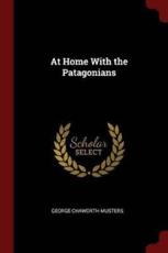 At Home with the Patagonians - George Chaworth Musters