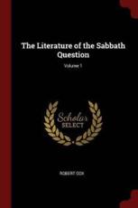 The Literature of the Sabbath Question; Volume 1 - Robert Cox