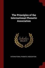 The Principles of the International Phonetic Association - International Phonetic Association (creator)
