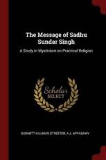 The Message of Sadhu Sundar Singh - Burnett Hillman Streeter, A J Appasamy
