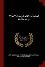 The Triumphal Chariot of Antimony - Arthur Edward Waite, Basilius Valentinus, Theodor Kerckring