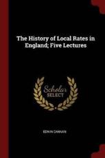 The History of Local Rates in England; Five Lectures - Edwin Cannan (author)