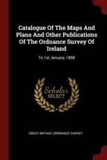 Catalogue of the Maps and Plans and Other Publications of the Ordnance Survey of Ireland
