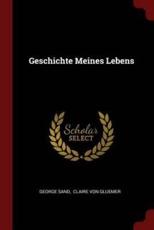 Geschichte Meines Lebens - George Sand (author), Claire Von Gluemer (creator)
