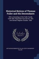 Historical Notices of Thomas Fuller and His Descendants - Fuller, Arthur Buckminster
