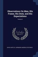 Observations On Man, His Frame, His Duty, and His Expectations; Volume 3 - David Hartley, Hermann Andreas Pistorius