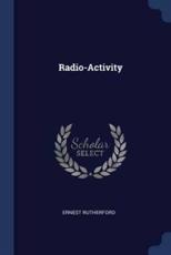 Radio-Activity - Ernest Rutherford