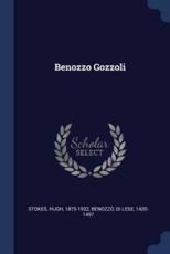 Benozzo Gozzoli - Hugh Stokes (author), Di Lese Benozzo (author)