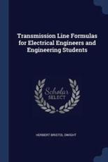 Transmission Line Formulas for Electrical Engineers and Engineering Student - Herbert Bristol Dwight