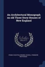 An Architectural Monograph on Old Three Story Houses of New England - Frank Chouteau Brown, Russell Fenimore Whitehead