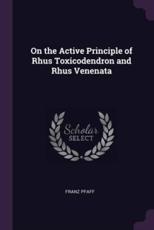 On the Active Principle of Rhus Toxicodendron and Rhus Venenata - Franz Pfaff