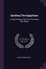 Spoiling The Egyptians - John Seymour Keay