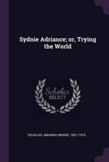 Sydnie Adriance; Or, Trying the World
