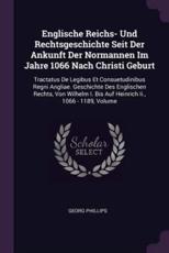 Englische Reichs- Und Rechtsgeschichte Seit Der Ankunft Der Normannen Im Jahre 1066 Nach Christi Geburt - Georg Phillips
