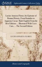 Lucius Ann+Â»-+-Â¢us Florus, His Epitome of Roman History, from Romulus to Au - Lucius Annaeus Florus (author)