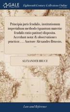 Principia Juris Feudalis, Institutionum Imperialium Methodo (Quantum Materi - Alexander Bruce (author)
