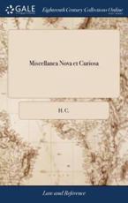 Miscellanea Nova Et Curiosa - H C (author)