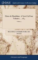 Eloise De Montblanc. A Novel. In Four Volumes. ... Of 4; Volume 3 - Multiple Contributors