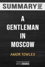 Summary of A Gentleman in Moscow:  A Novel by Amor Towles: Trivia/Quiz for Fans