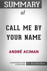 Summary of Call Me By Your Name by André Aciman: Conversation Starters