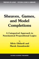 Sheaves, Games, and Model Completions : A Categorical Approach to Nonclassical Propositional Logics - Ghilardi, Silvio
