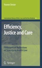 Efficiency, Justice and Care : Philosophical Reflections on Scarcity in Health Care - Denier, Yvonne