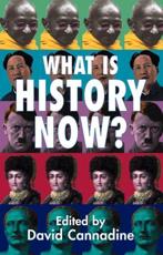 What Is History Now? - Cannadine, David