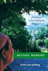 Beyond Memory : The Crimean Tatars' Deportation and Return - Uehling, G.