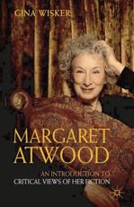 Margaret Atwood: An Introduction to Critical Views of Her Fiction - Wisker, Gina