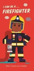 I Can Be A ... Firefighter