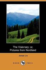 The Visionary; Or, Pictures from Nordland (Dodo Press) - Lie, Jonas