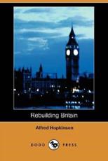 Rebuilding Britain (Dodo Press) - Hopkinson, Alfred