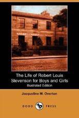 The Life of Robert Louis Stevenson for Boys and Girls (Illustrated Edition) (Dodo Press) - Jacqueline M Overton