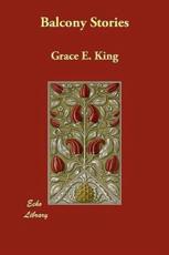 Balcony Stories - King, Grace E.