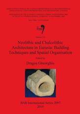 Neolithic and Chalcolithic Archaeology in Eurasia - Dragos Gheorghiu, International Union of Prehistoric and Protohistoric Sciences