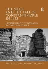 The Siege and the Fall of Constantinople in 1453 - Marios Philippides, Walter K. Hanak