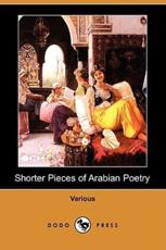 Shorter Pieces of Arabian Poetry (Dodo Press)