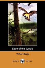 Edge of the Jungle (Dodo Press) - Beebe, William