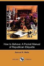 How to Behave: A Pocket Manual of Republican Etiquette (Dodo Press)