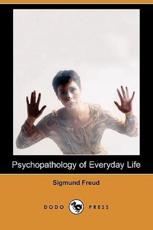 Psychopathology of Everyday Life (Dodo Press) - Sigmund Freud (author), A A Brill (translator)