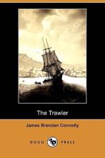 The Trawler (Dodo Press) - Connolly, James Brendan