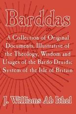 Barddas; A Collection of Original Documents, Illustrative of the Theology, Wisdom, and Usages of the Bardo-Druidic System of the of Britain - AB Ithel, J. Williams