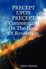 Precept Upon Precept Commentary on the Book of Revelation - Thomas, Virgil