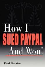 How I Sued Paypal and Won! - Bezaire, Paul