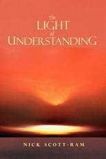 The Light of Understanding - Scott-Ram, Nick