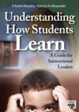 Understanding How Students Learn: A Guide for Instructional Leaders - Murphy, P. Karen