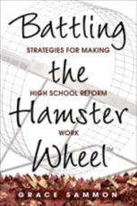 Battling the Hamster Wheel(TM): Strategies for Making High School Reform Work - Sammon, Grace