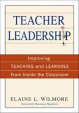 Teacher Leadership: Improving Teaching and Learning From Inside the Classroom - Wilmore, Elaine L.